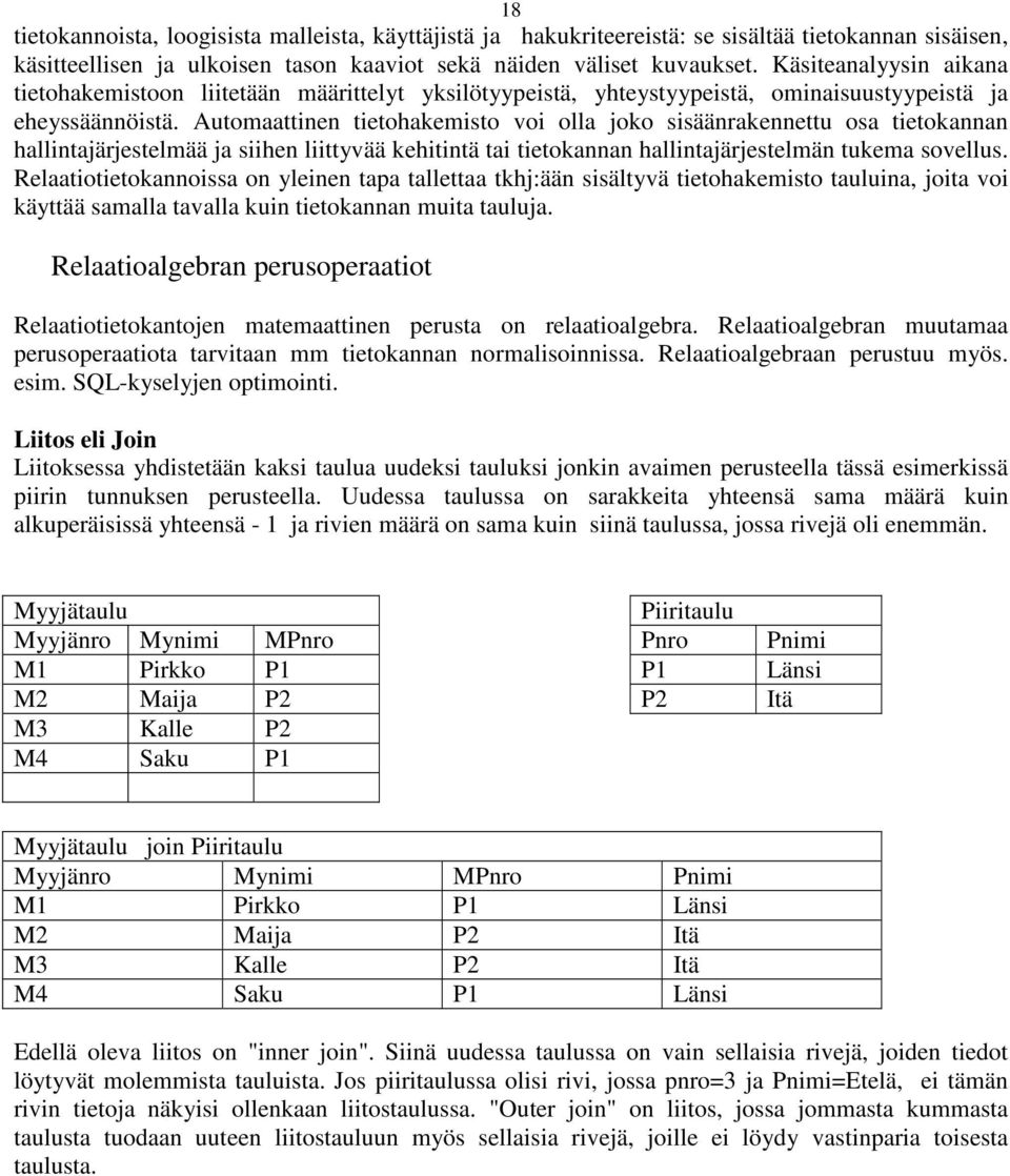 Automaattinen tietohakemisto voi olla joko sisäänrakennettu osa tietokannan hallintajärjestelmää ja siihen liittyvää kehitintä tai tietokannan hallintajärjestelmän tukema sovellus.