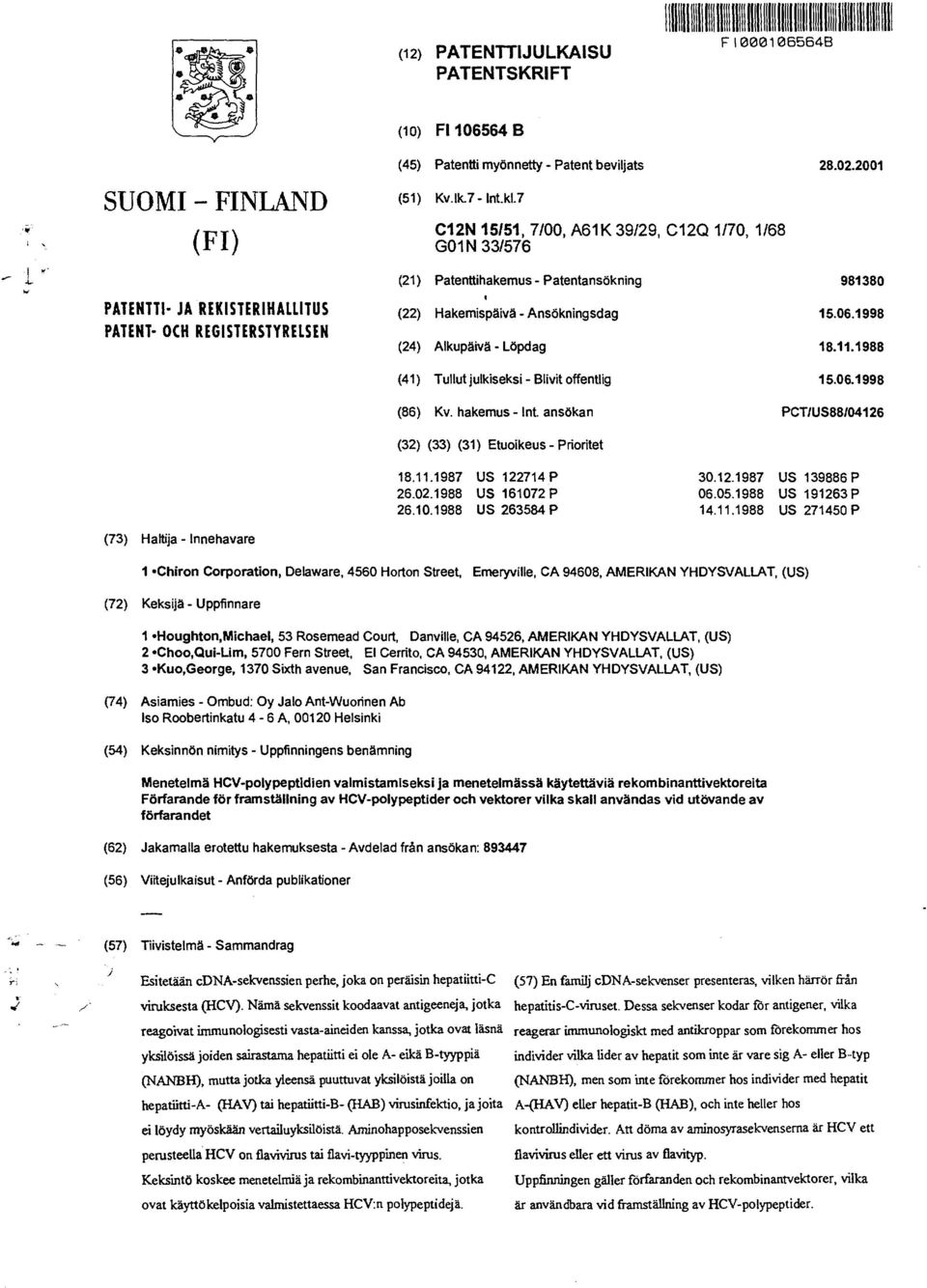 Ansökningsdag 15.06.1998 (24) Alkupäivä - Löpdag 18.11.1988 (41) Tullut julkiseksi - Blivit offentlig 15.06.1998 (86) Kv. hakemus - Int. ansökan PCT1US88104126 (32) (33) (31) Etuoikeus - Prioritet 18.