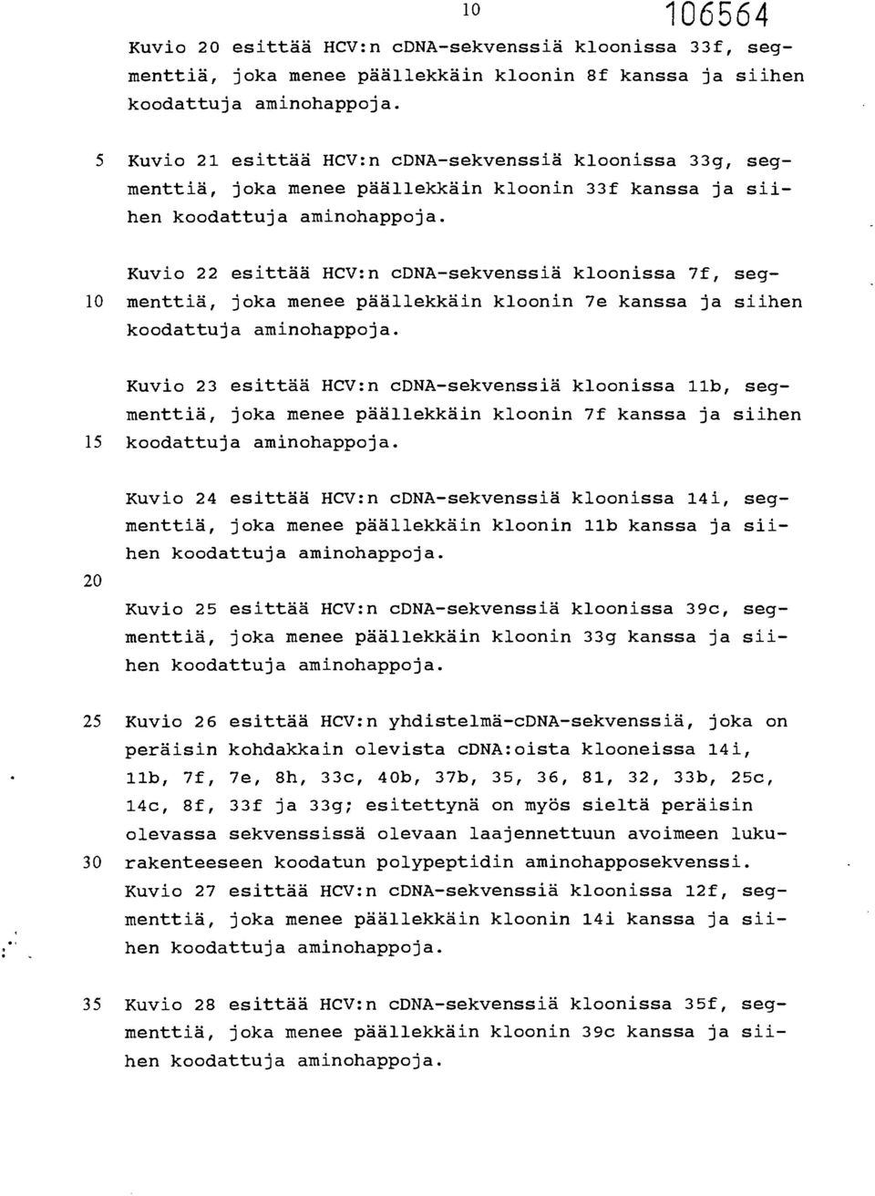 Kuvio 22 esittää HCV:n cdna-sekvenssiä kloonissa 7f, seg- 10 menttiä, joka menee päällekkäin klovnin 7e kanssa ja siihen koodattuja aminohappoja.