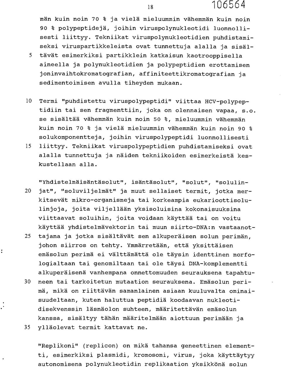 polypeptidien erottamisen joninvaihtokromatografian, affiniteettikromatografian ja sedimentoimisen avulla tiheyden mukaan.