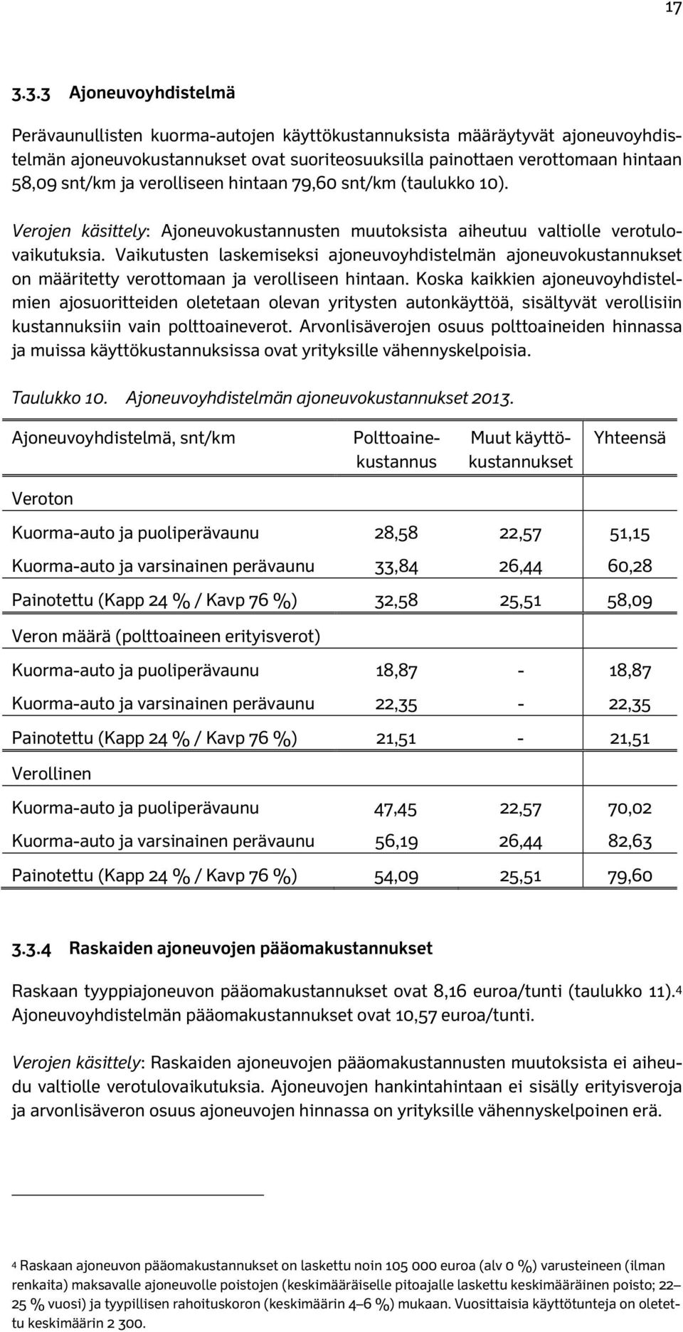 Vaikutusten laskemiseksi ajoneuvoyhdistelmän ajoneuvokustannukset on määritetty verottomaan ja verolliseen hintaan.