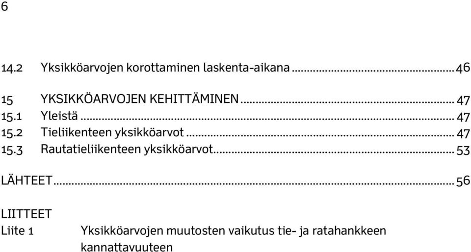 1 Yleistä... 47 15.2 Tieliikenteen yksikköarvot... 47 15.3 Rautatieliikenteen yksikköarvot.