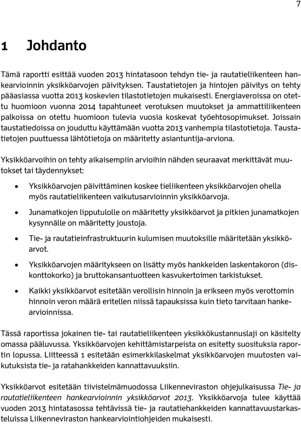 Energiaveroissa on otettu huomioon vuonna 2014 tapahtuneet verotuksen muutokset ja ammattiliikenteen palkoissa on otettu huomioon tulevia vuosia koskevat työehtosopimukset.