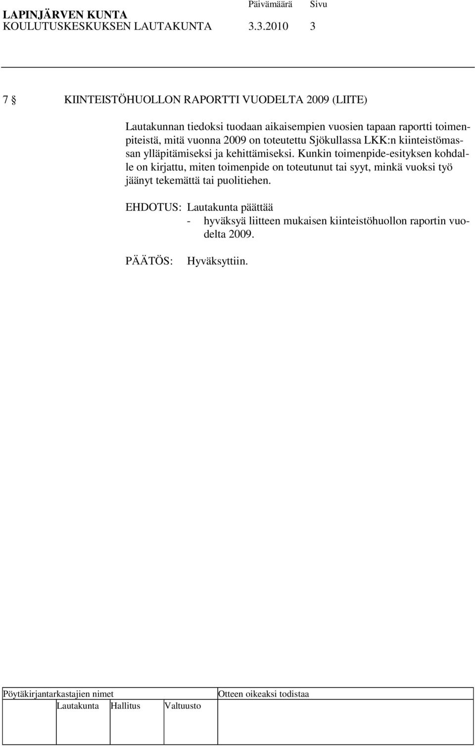 raportti toimenpiteistä, mitä vuonna 2009 on toteutettu Sjökullassa LKK:n kiinteistömassan ylläpitämiseksi ja