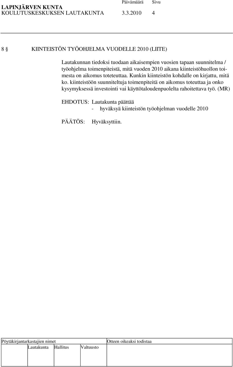 / työohjelma toimenpiteistä, mitä vuoden 2010 aikana kiinteistöhuollon toimesta on aikomus toteteuttaa.