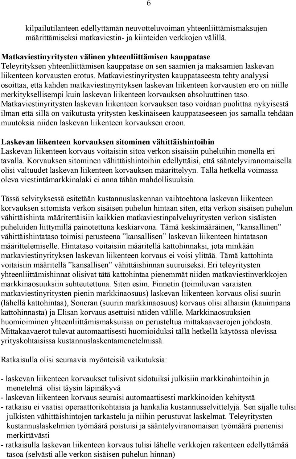 Matkaviestinyritysten kauppataseesta tehty analyysi osoittaa, että kahden matkaviestinyrityksen laskevan liikenteen korvausten ero on niille merkityksellisempi kuin laskevan liikenteen korvauksen