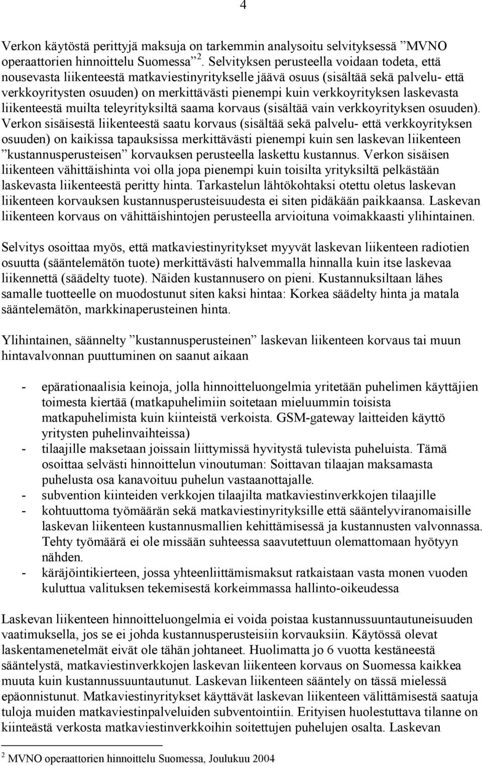 verkkoyrityksen laskevasta liikenteestä muilta teleyrityksiltä saama korvaus (sisältää vain verkkoyrityksen osuuden).