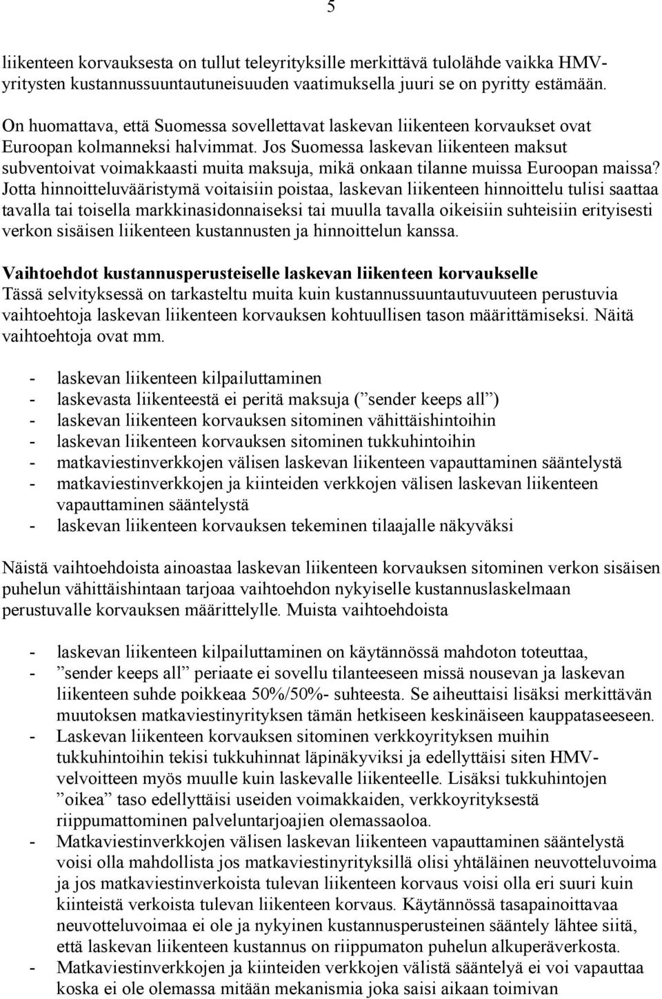 Jos Suomessa laskevan liikenteen maksut subventoivat voimakkaasti muita maksuja, mikä onkaan tilanne muissa Euroopan maissa?