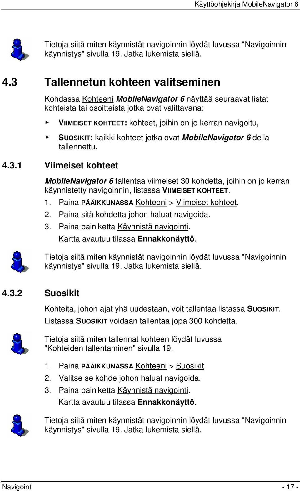 navigoitu, SUOSIKIT: kaikki kohteet jotka ovat MobileNavigator 6 della tallennettu. 4.3.