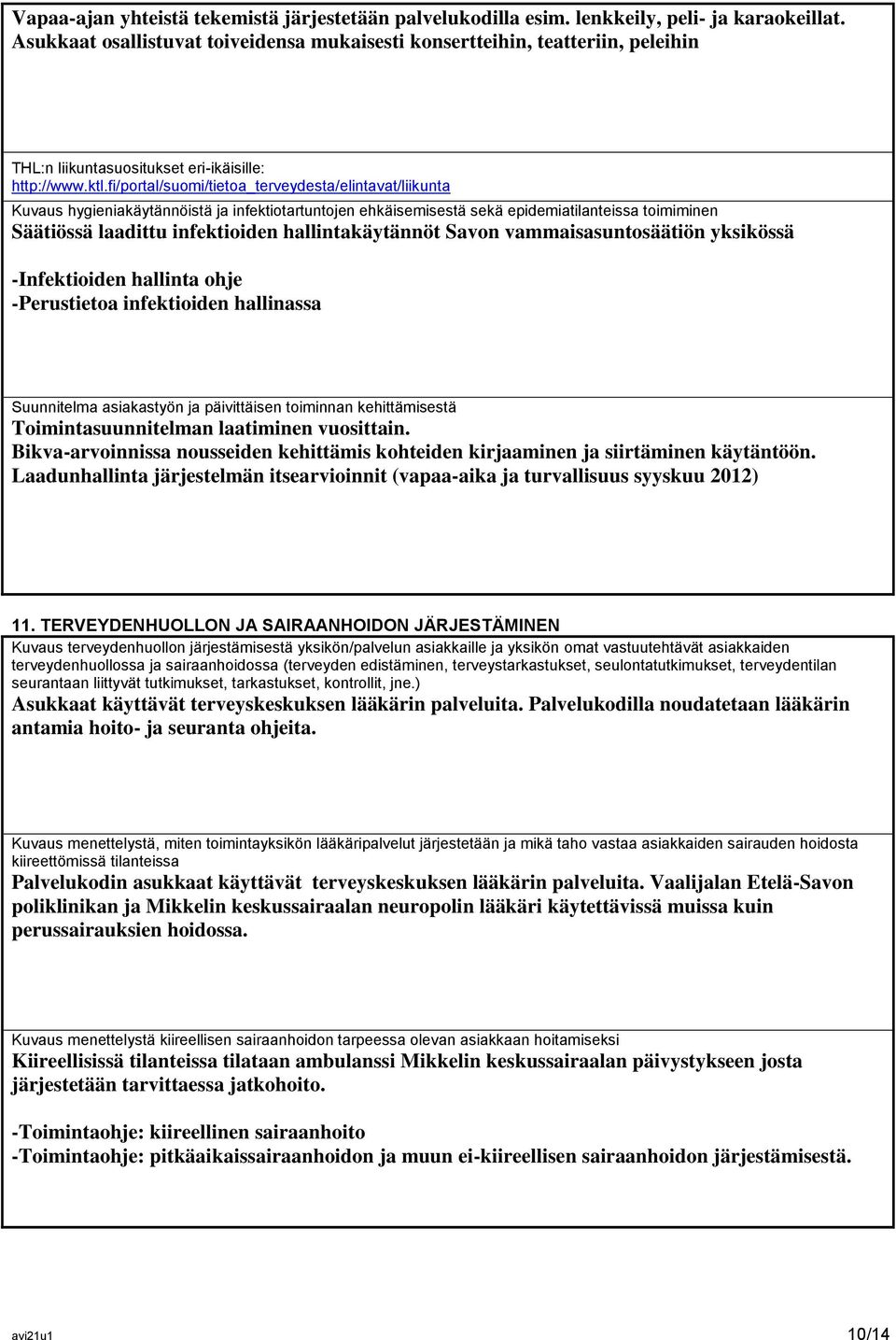 fi/portal/suomi/tietoa_terveydesta/elintavat/liikunta Kuvaus hygieniakäytännöistä ja infektiotartuntojen ehkäisemisestä sekä epidemiatilanteissa toimiminen Säätiössä laadittu infektioiden