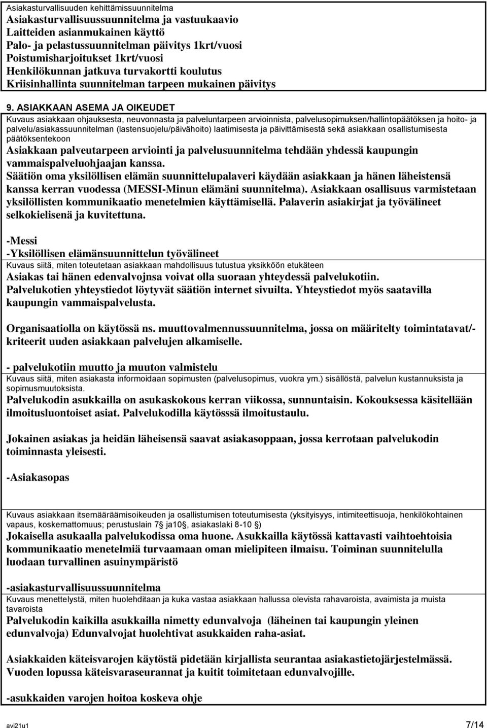 ASIAKKAAN ASEMA JA OIKEUDET Kuvaus asiakkaan ohjauksesta, neuvonnasta ja palveluntarpeen arvioinnista, palvelusopimuksen/hallintopäätöksen ja hoito- ja palvelu/asiakassuunnitelman