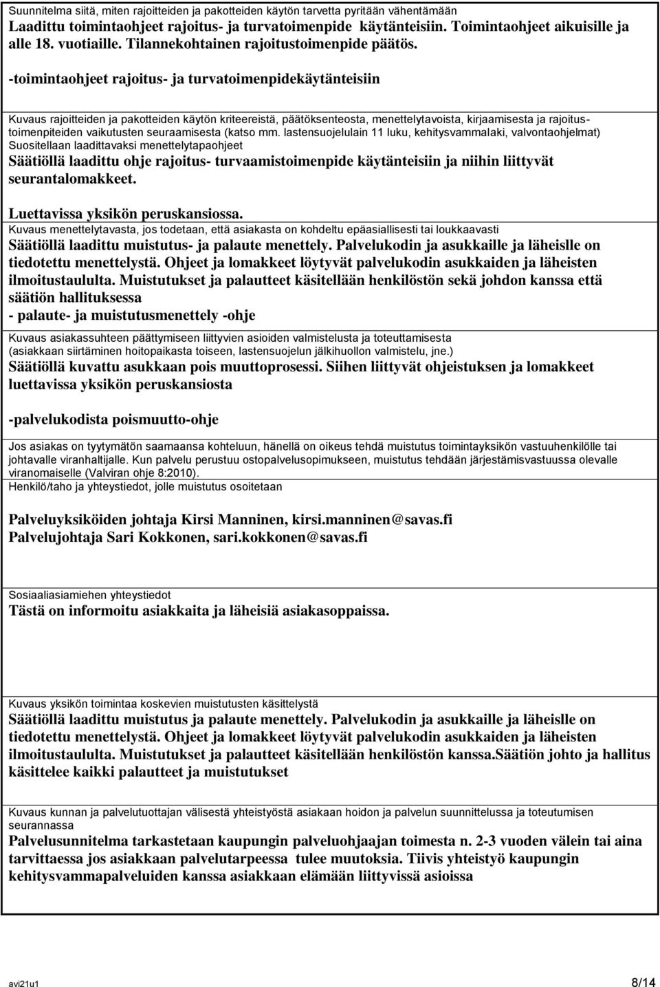 -toimintaohjeet rajoitus- ja turvatoimenpidekäytänteisiin Kuvaus rajoitteiden ja pakotteiden käytön kriteereistä, päätöksenteosta, menettelytavoista, kirjaamisesta ja rajoitustoimenpiteiden