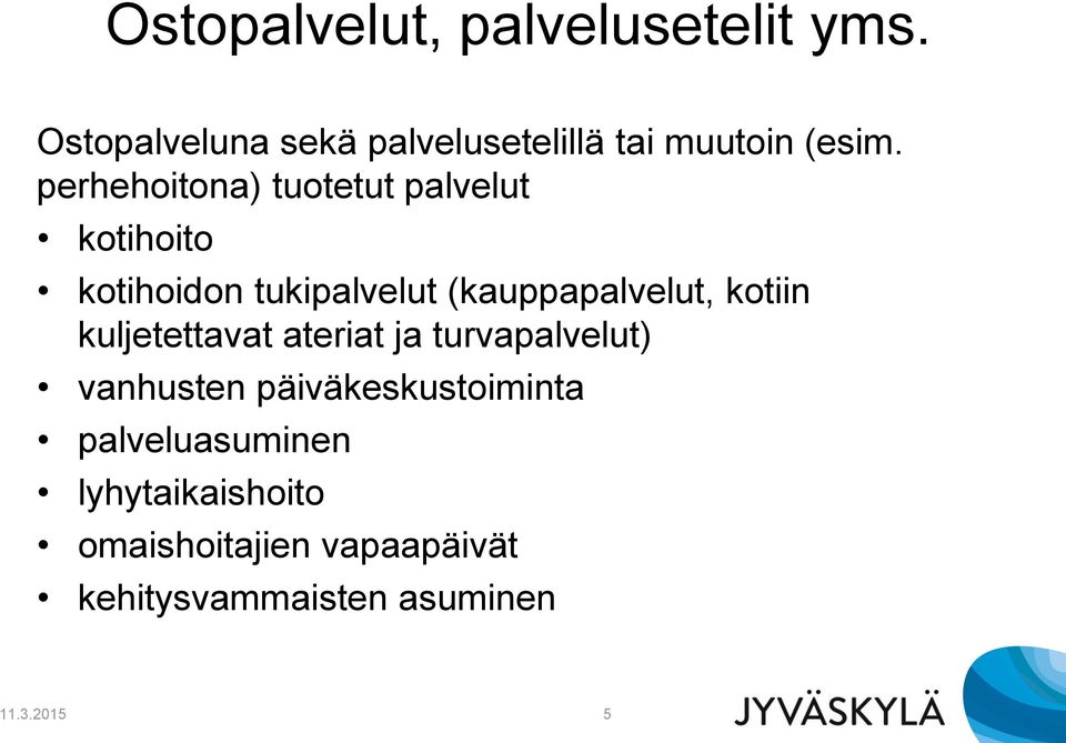 perhehoitona) tuotetut palvelut kotihoito kotihoidon tukipalvelut (kauppapalvelut,