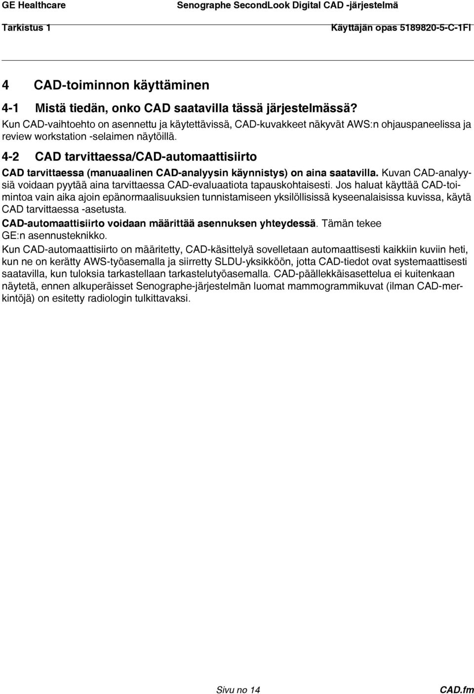 4-2 CAD tarvittaessa/cad-automaattisiirto CAD tarvittaessa (manuaalinen CAD-analyysin käynnistys) on aina saatavilla.