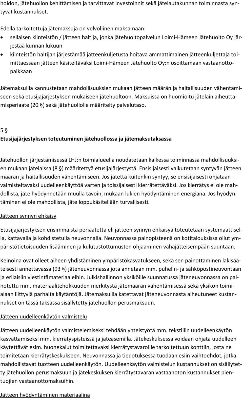 järjestämää jätteenkuljetusta hoitava ammattimainen jätteenkuljettaja toimittaessaan jätteen käsiteltäväksi Loimi-Hämeen Jätehuolto Oy:n osoittamaan vastaanottopaikkaan Jätemaksuilla kannustetaan