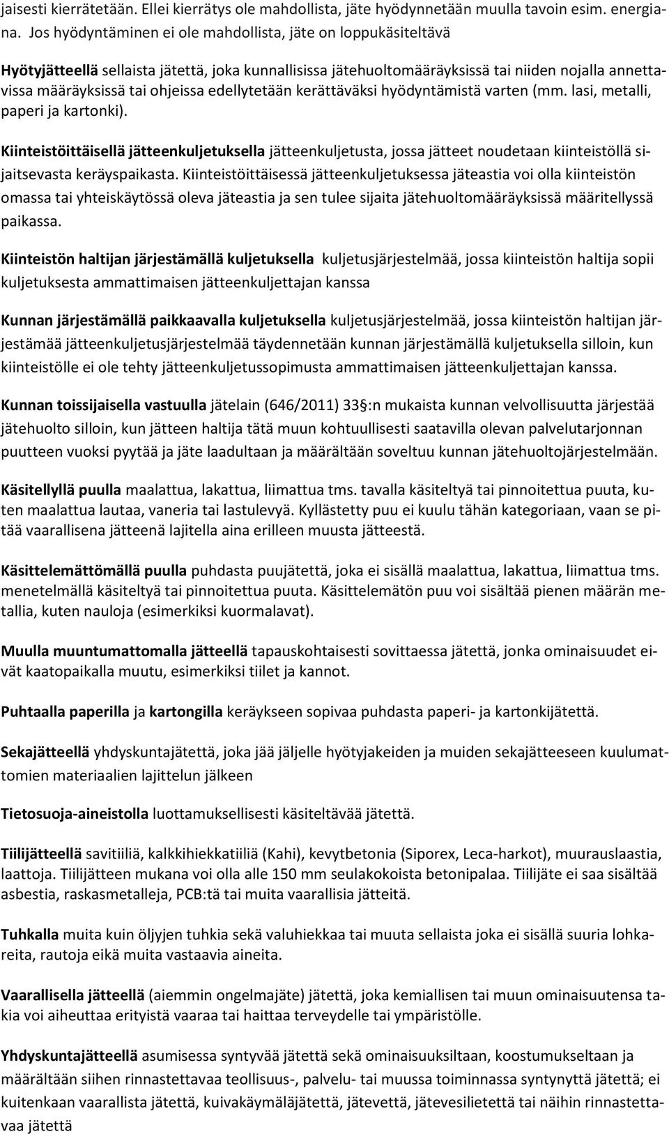 edellytetään kerättäväksi hyödyntämistä varten (mm. lasi, metalli, paperi ja kartonki).