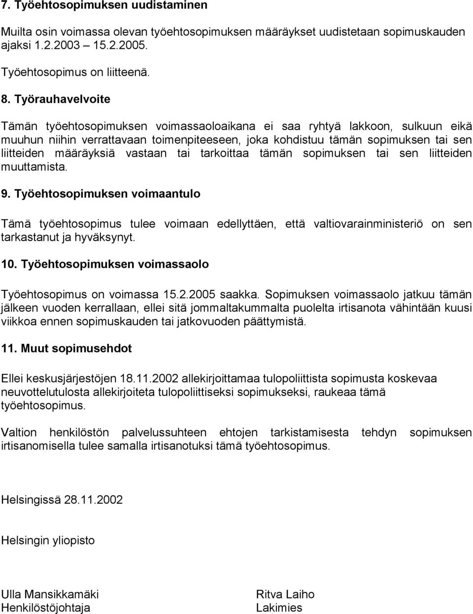 määräyksiä vastaan tai tarkoittaa tämän sopimuksen tai sen liitteiden muuttamista. 9.