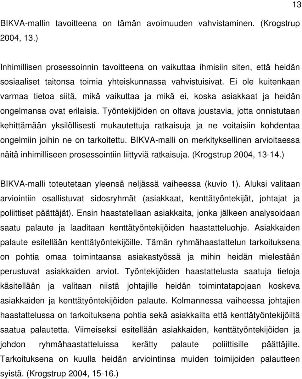 Ei ole kuitenkaan varmaa tietoa siitä, mikä vaikuttaa ja mikä ei, koska asiakkaat ja heidän ongelmansa ovat erilaisia.