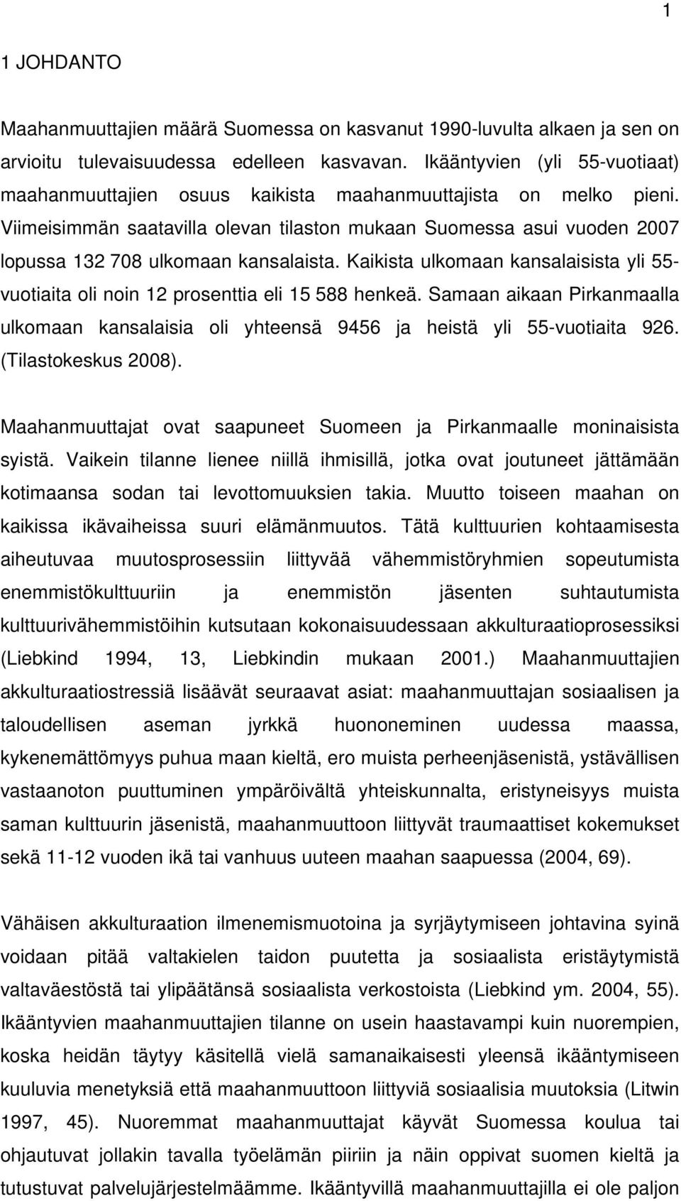 Viimeisimmän saatavilla olevan tilaston mukaan Suomessa asui vuoden 2007 lopussa 132 708 ulkomaan kansalaista.