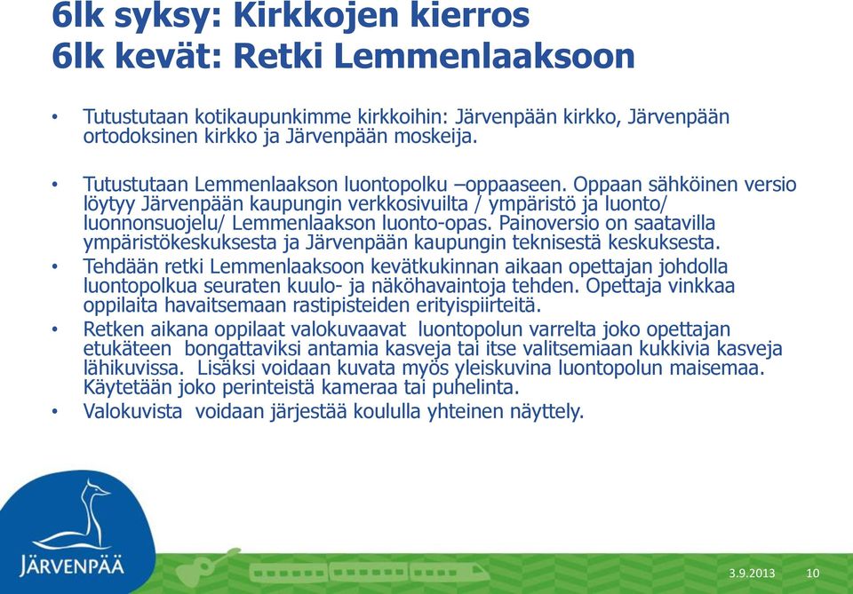Painoversio on saatavilla ympäristökeskuksesta ja Järvenpään kaupungin teknisestä keskuksesta.