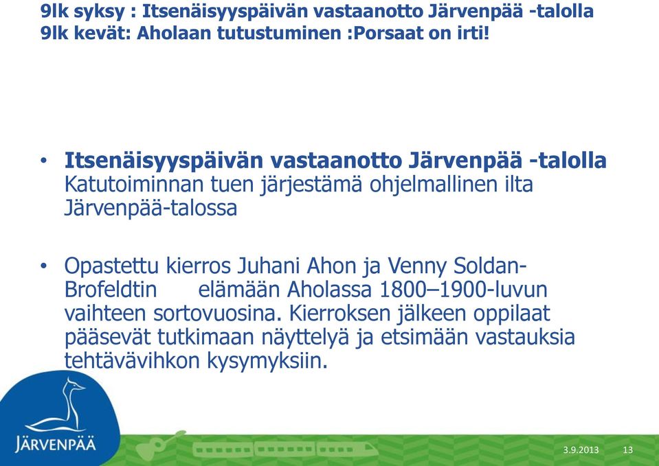 Järvenpää-talossa Opastettu kierros Juhani Ahon ja Venny Soldan- Brofeldtin elämään Aholassa 1800 1900-luvun