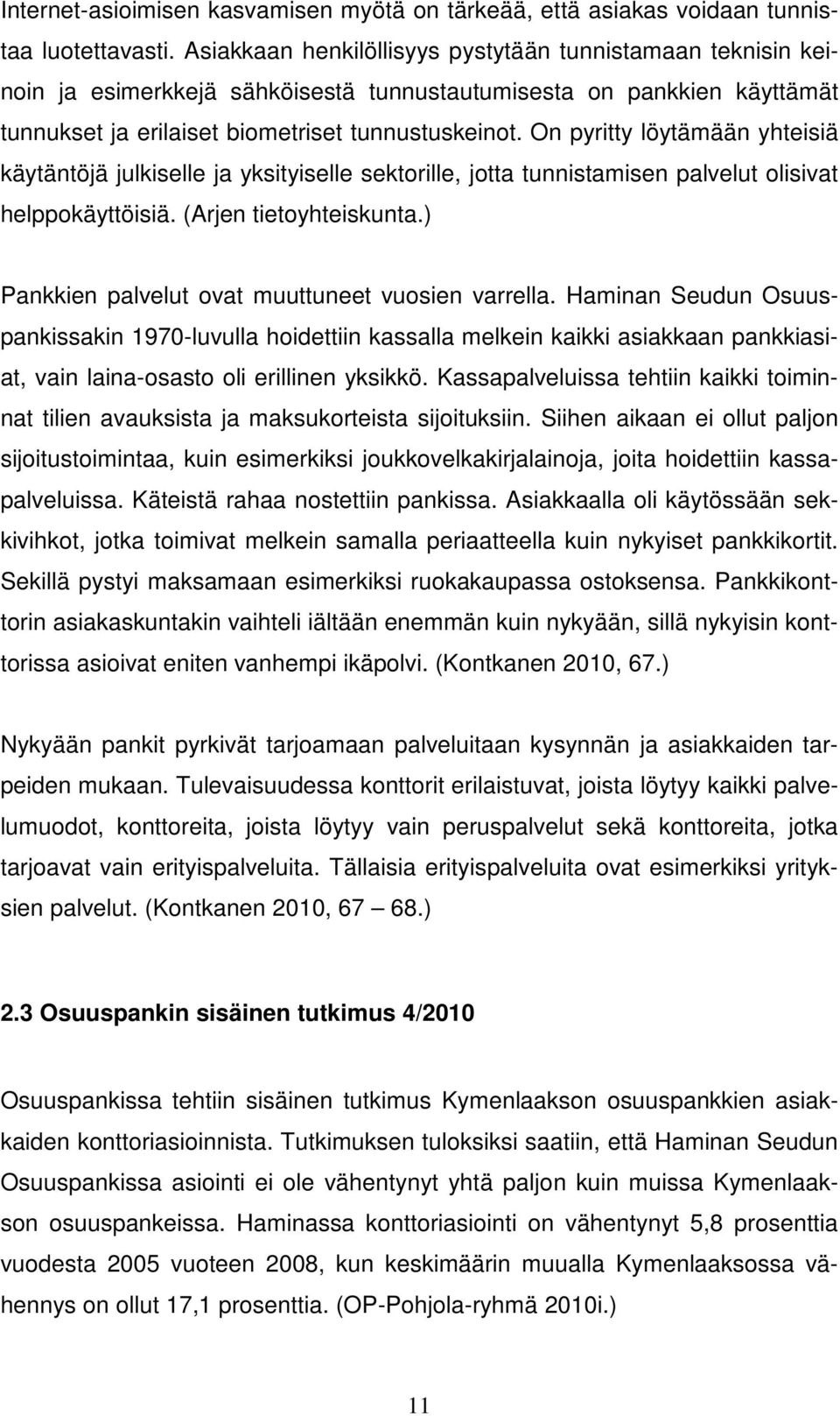 On pyritty löytämään yhteisiä käytäntöjä julkiselle ja yksityiselle sektorille, jotta tunnistamisen palvelut olisivat helppokäyttöisiä. (Arjen tietoyhteiskunta.