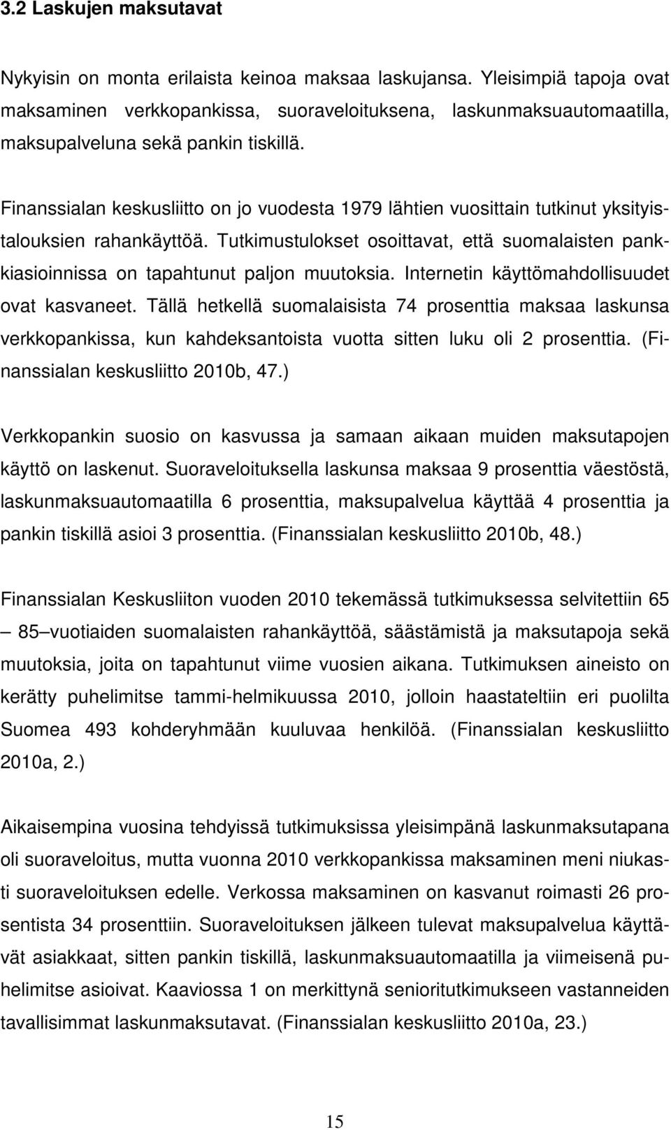 Finanssialan keskusliitto on jo vuodesta 1979 lähtien vuosittain tutkinut yksityistalouksien rahankäyttöä.