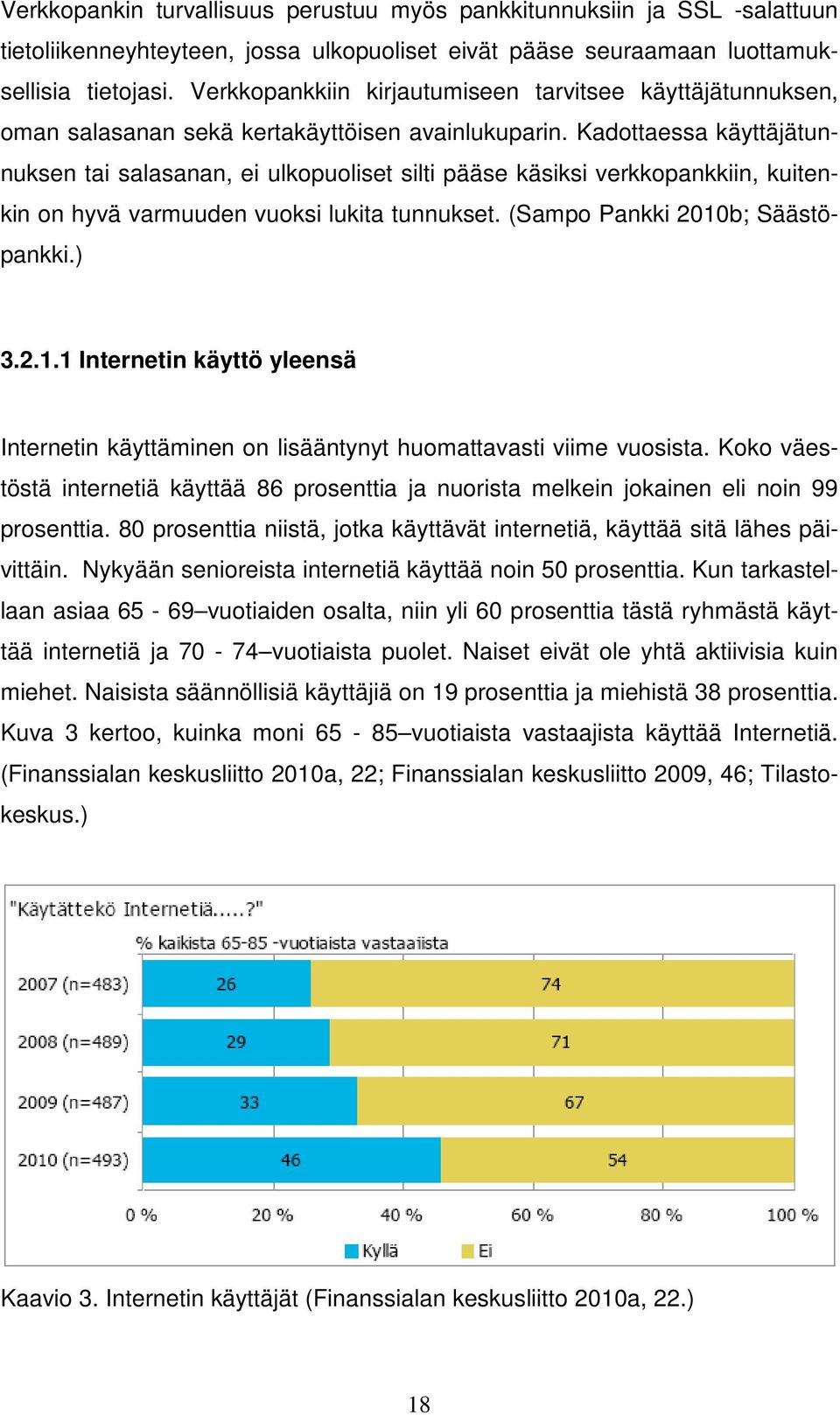 Kadottaessa käyttäjätunnuksen tai salasanan, ei ulkopuoliset silti pääse käsiksi verkkopankkiin, kuitenkin on hyvä varmuuden vuoksi lukita tunnukset. (Sampo Pankki 2010