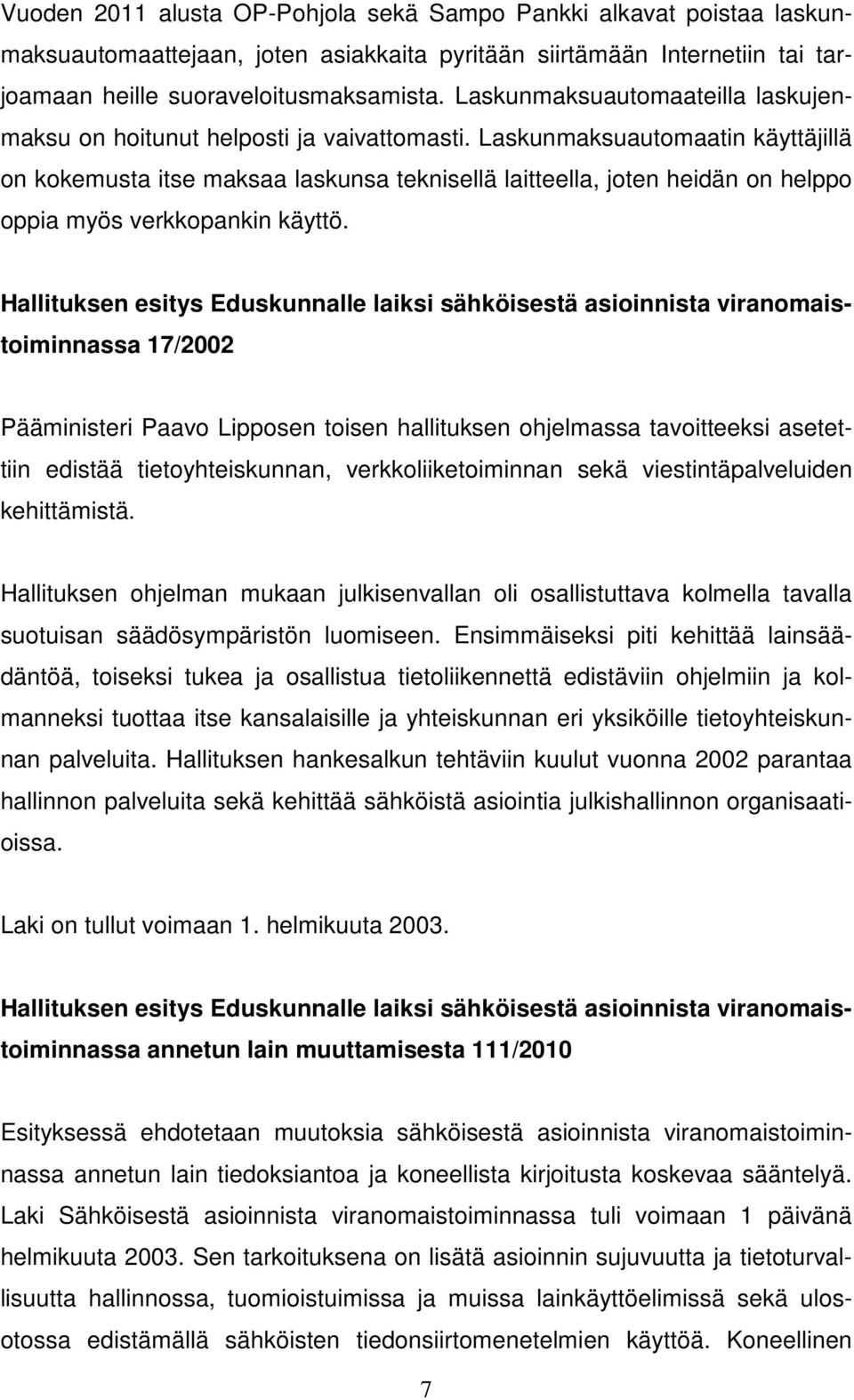 Laskunmaksuautomaatin käyttäjillä on kokemusta itse maksaa laskunsa teknisellä laitteella, joten heidän on helppo oppia myös verkkopankin käyttö.