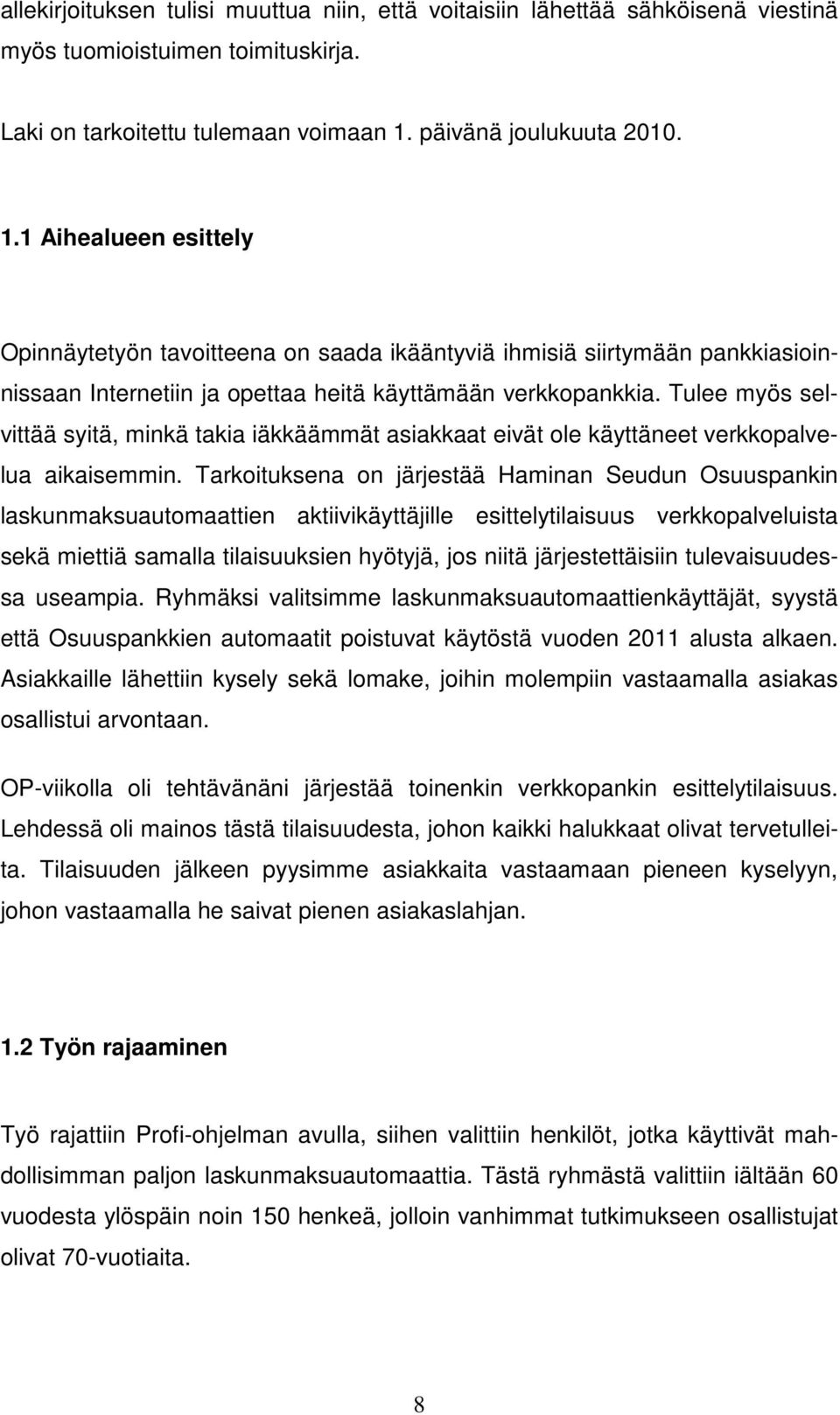 Tulee myös selvittää syitä, minkä takia iäkkäämmät asiakkaat eivät ole käyttäneet verkkopalvelua aikaisemmin.