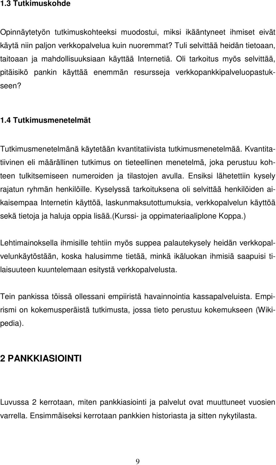 4 Tutkimusmenetelmät Tutkimusmenetelmänä käytetään kvantitatiivista tutkimusmenetelmää.