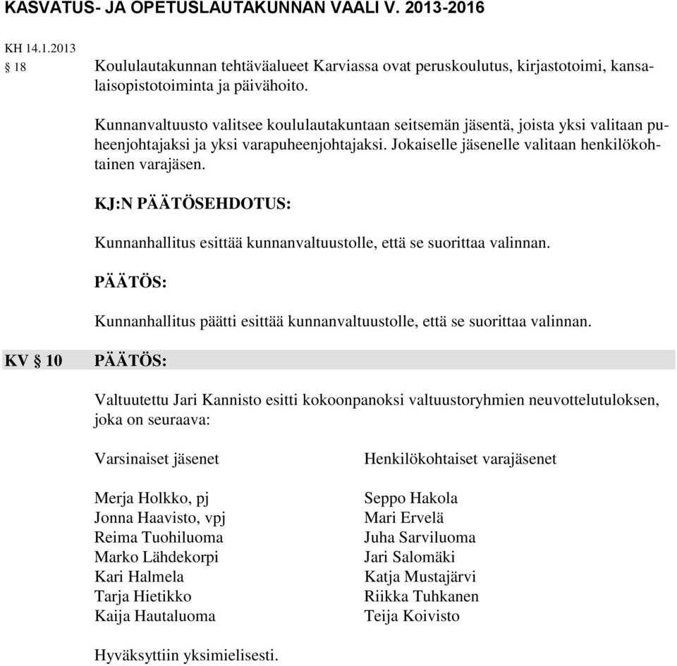 Kunnanhallitus esittää kunnanvaltuustolle, että se suorittaa valinnan.