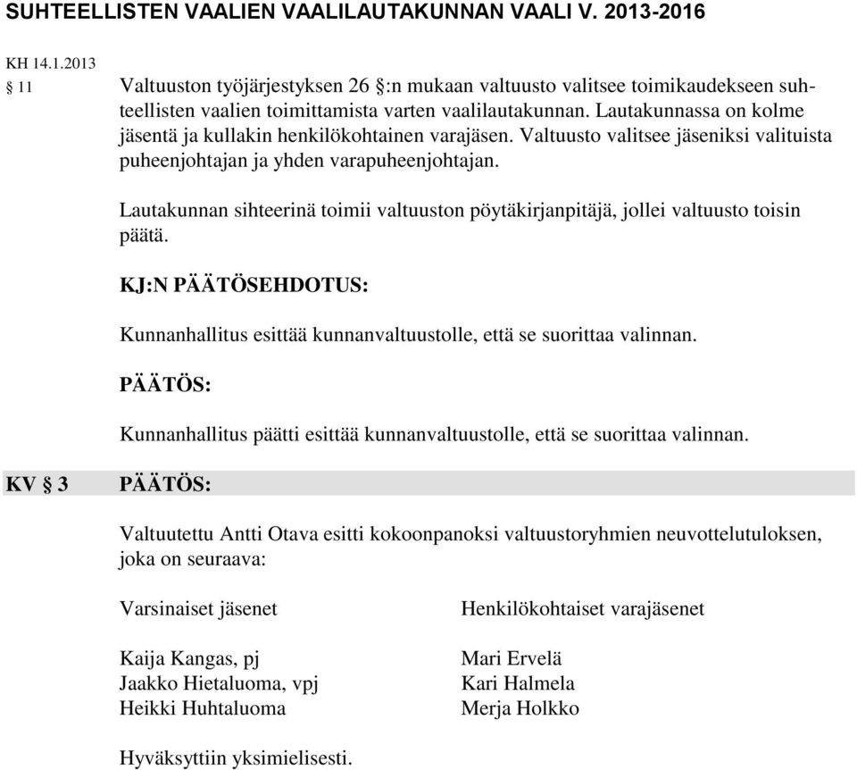 Lautakunnassa on kolme jäsentä ja kullakin henkilökohtainen varajäsen. Valtuusto valitsee jäseniksi valituista puheenjohtajan ja yhden varapuheenjohtajan.