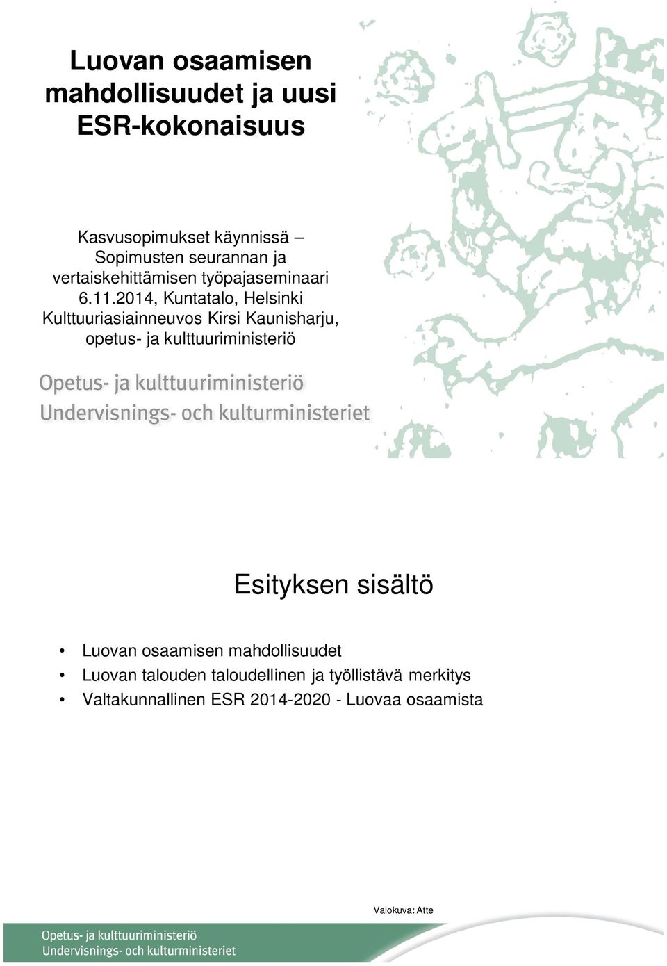 2014, Kuntatalo, Helsinki Kulttuuriasiainneuvos Kirsi Kaunisharju, opetus- ja kulttuuriministeriö