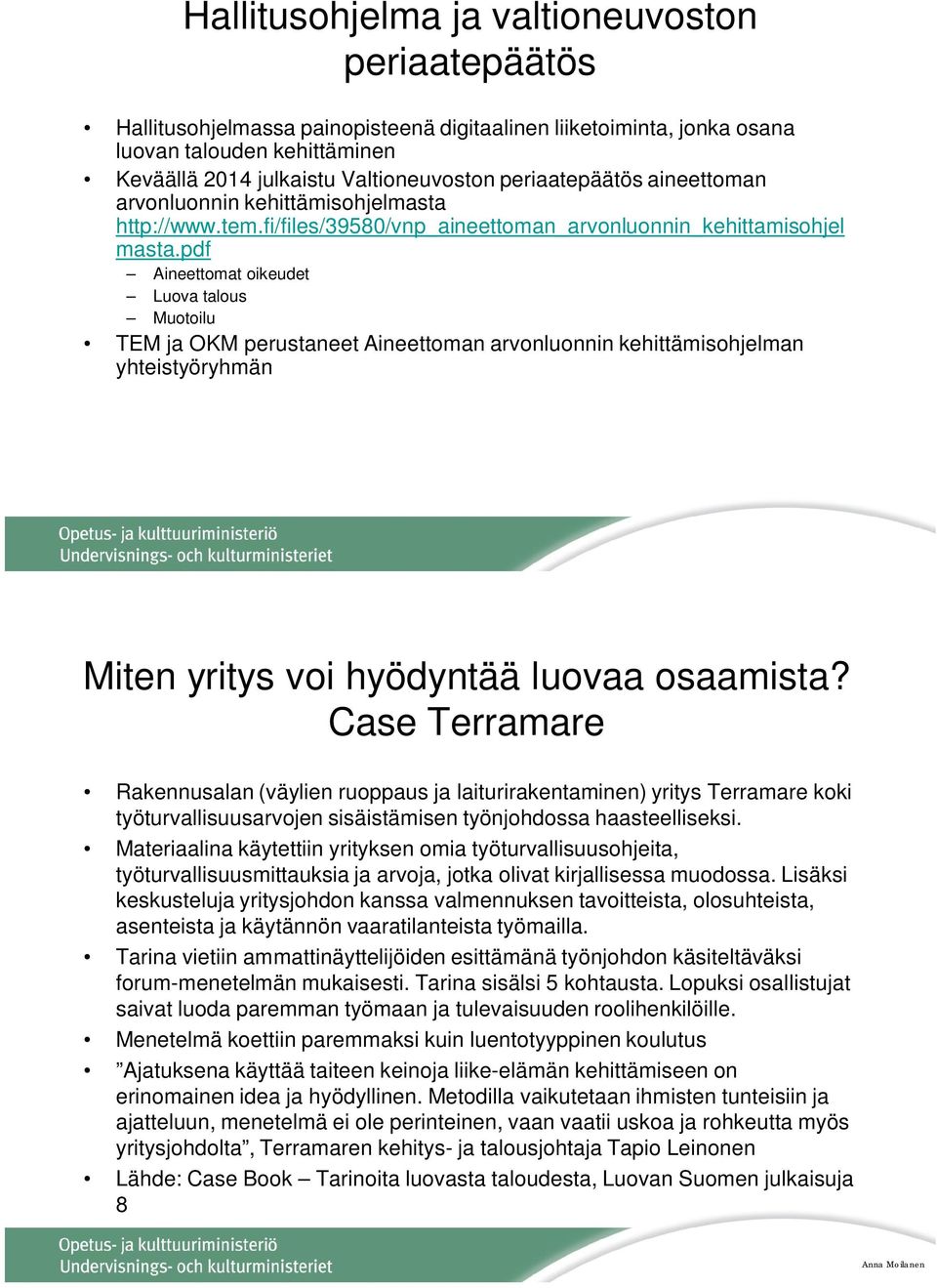 pdf Aineettomat oikeudet Luova talous Muotoilu TEM ja OKM perustaneet Aineettoman arvonluonnin kehittämisohjelman yhteistyöryhmän Miten yritys voi hyödyntää luovaa osaamista?