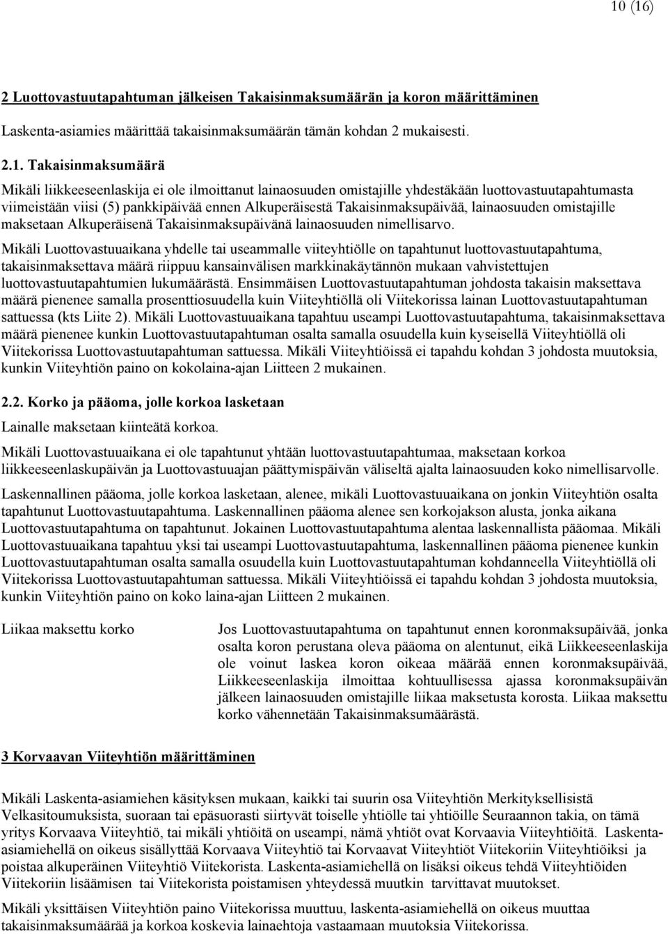 omistajille maksetaan Alkuperäisenä Takaisinmaksupäivänä lainaosuuden nimellisarvo.