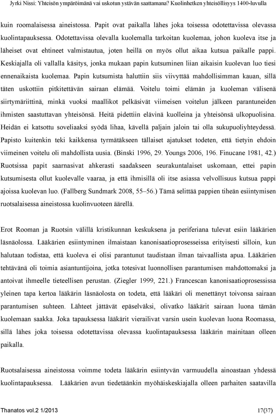 Keskiajalla oli vallalla käsitys, jonka mukaan papin kutsuminen liian aikaisin kuolevan luo tiesi ennenaikaista kuolemaa.