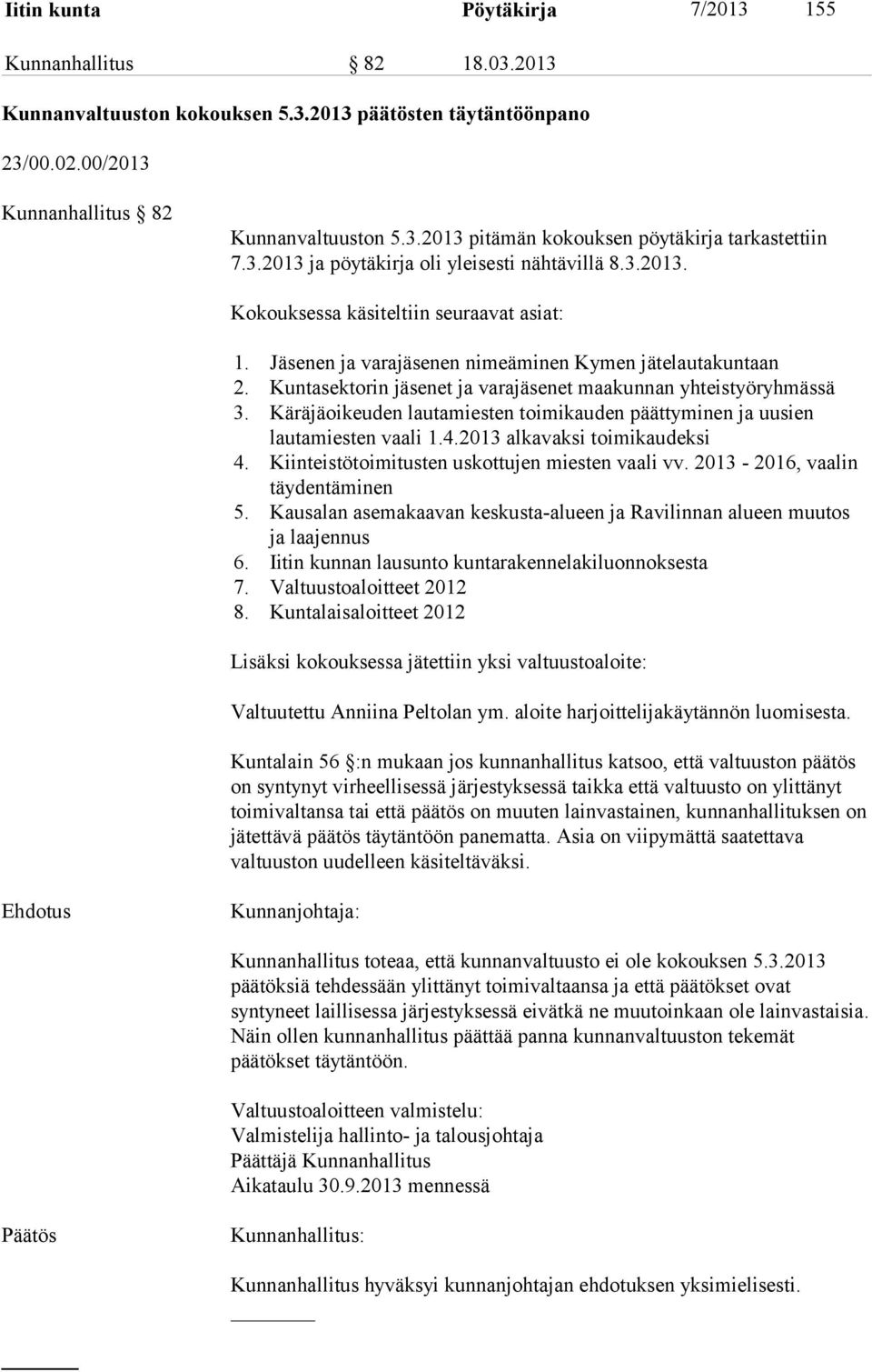 Kuntasektorin jäsenet ja varajäsenet maakunnan yhteistyöryhmässä 3. Käräjäoikeuden lautamiesten toimikauden päättyminen ja uusien lautamiesten vaali 1.4.2013 alkavaksi toimikaudeksi 4.
