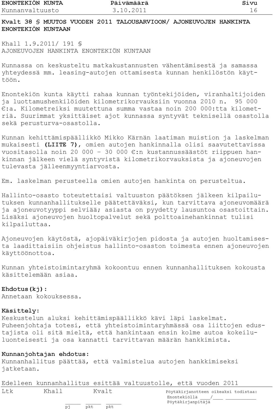 Enontekiön kunta käytti rahaa kunnan työntekijöiden, viranhaltijoiden ja luottamushenkilöiden kilometrikorvauksiin vuonna 2010 n. 95 000 :a.