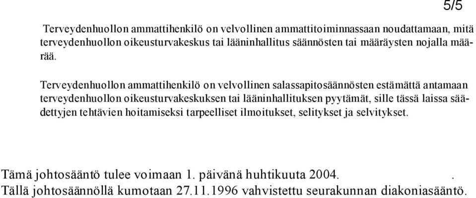 Terveydenhuollon ammattihenkilö on velvollinen salassapitosäännösten estämättä antamaan terveydenhuollon oikeusturvakeskuksen tai lääninhallituksen