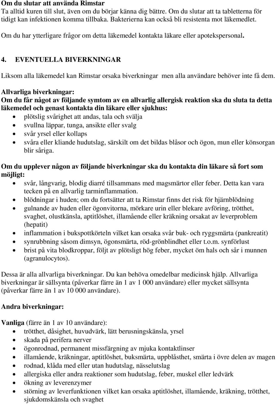 EVENTUELLA BIVERKNINGAR Liksom alla läkemedel kan Rimstar orsaka biverkningar men alla användare behöver inte få dem.