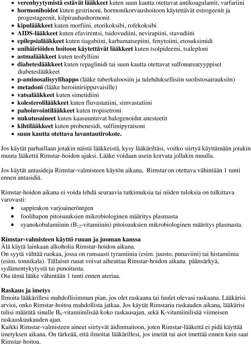 fenytoiini, etosuksimidi unihäiriöiden hoitoon käytettävät lääkkeet kuten tsolpideemi, tsaleploni astmalääkkeet kuten teofylliini diabeteslääkkeet kuten repaglinidi tai suun kautta otettavat