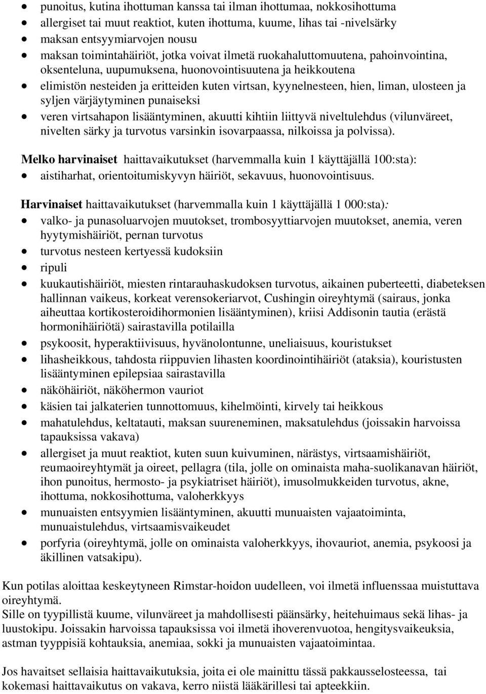 ulosteen ja syljen värjäytyminen punaiseksi veren virtsahapon lisääntyminen, akuutti kihtiin liittyvä niveltulehdus (vilunväreet, nivelten särky ja turvotus varsinkin isovarpaassa, nilkoissa ja