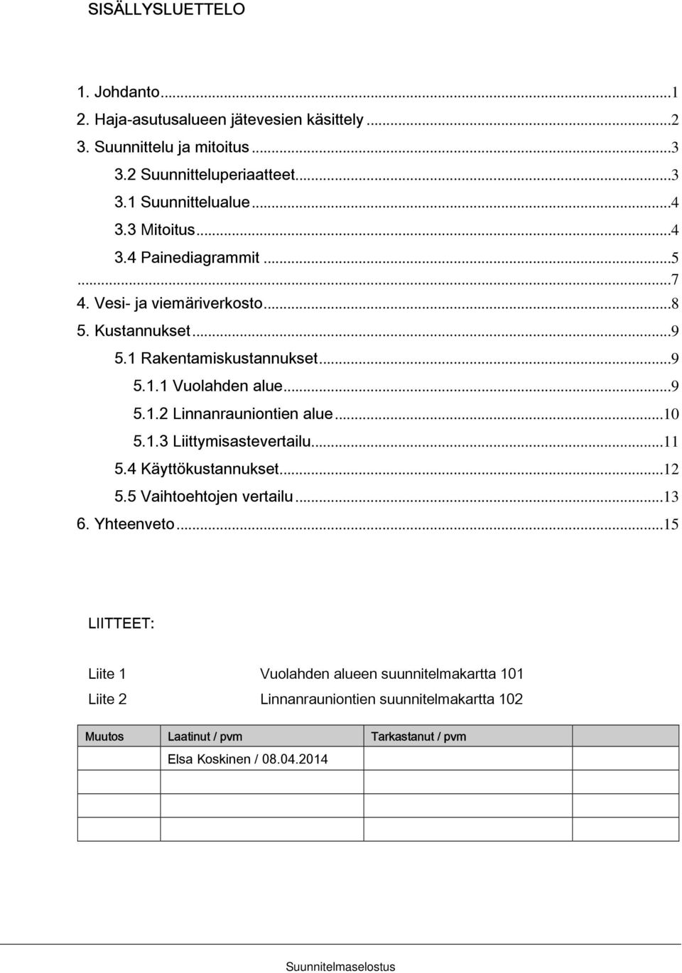 ..10 5.1.3 Liittymisastevertailu...11 5.4 Käyttökustannukset...12 5.5 Vaihtoehtojen vertailu...13 6. Yhteenveto.