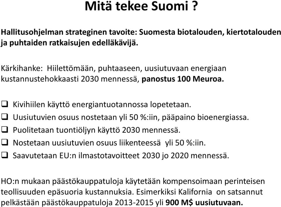 Uusiutuvien osuus nostetaan yli 50 %:iin, pääpaino bioenergiassa. Puolitetaan tuontiöljyn käyttö 2030 mennessä. Nostetaan uusiutuvien osuus liikenteessä yli 50 %:iin.
