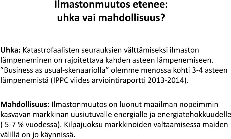 Business as usual-skenaariolla olemme menossa kohti 3-4 asteen lämpenemistä (IPPC viides arviointiraportti 2013-2014).