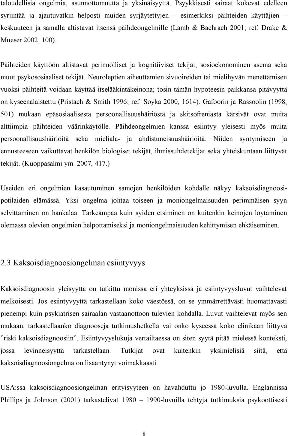 Bachrach 2001; ref. Drake & Mueser 2002, 100). Päihteiden käyttöön altistavat perinnölliset ja kognitiiviset tekijät, sosioekonominen asema sekä muut psykososiaaliset tekijät.