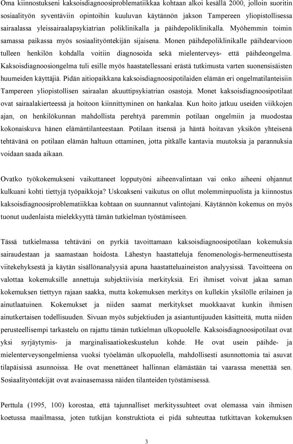 Monen päihdepoliklinikalle päihdearvioon tulleen henkilön kohdalla voitiin diagnosoida sekä mielenterveys että päihdeongelma.