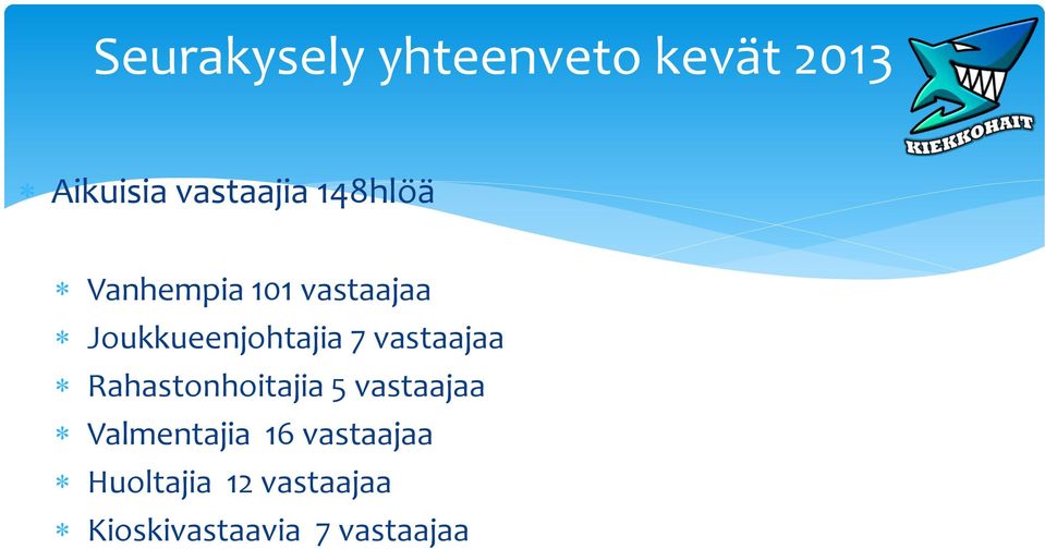vastaajaa Rahastonhoitajia 5 vastaajaa Valmentajia 16
