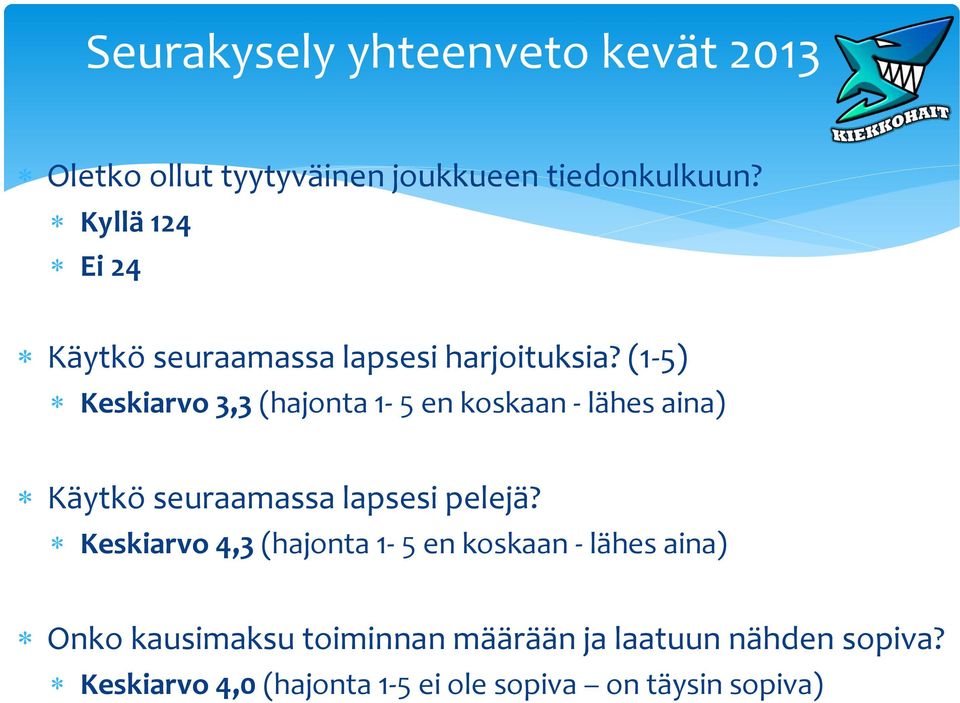 (1-5) Keskiarvo 3,3 (hajonta 1-5 en koskaan - lähes aina) Käytkö seuraamassa lapsesi pelejä?
